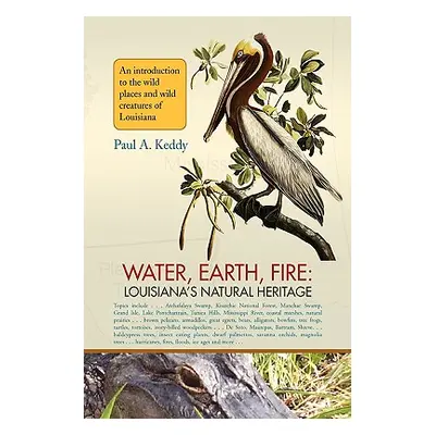 "Water, Earth, Fire: Louisiana's Natural Heritage" - "" ("Keddy Paul")