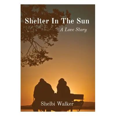 "Shelter In The Sun: A Love Story" - "" ("Walker Shelbi")