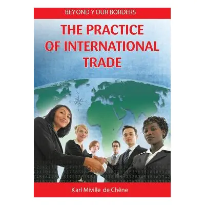 "The Practice of International Trade" - "" ("De Chene Karl Miville")