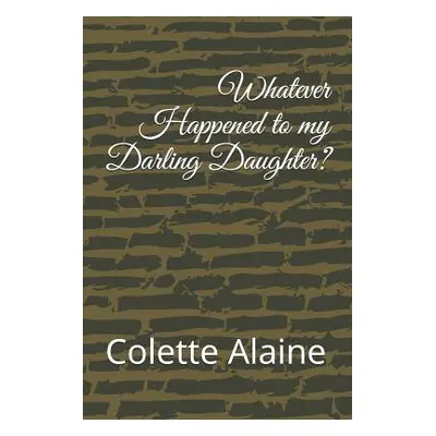 "Whatever Happened to My Darling Daughter?" - "" ("Alaine Colette")