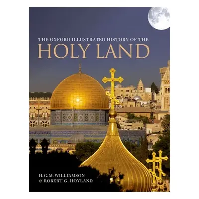 "The Oxford Illustrated History of the Holy Land" - "" ("Hoyland Robert G.")