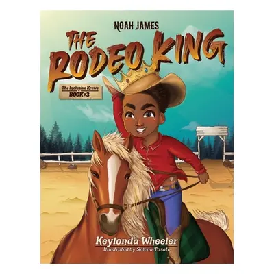 "Noah James the Rodeo King" - "" ("Wheeler Keylonda")