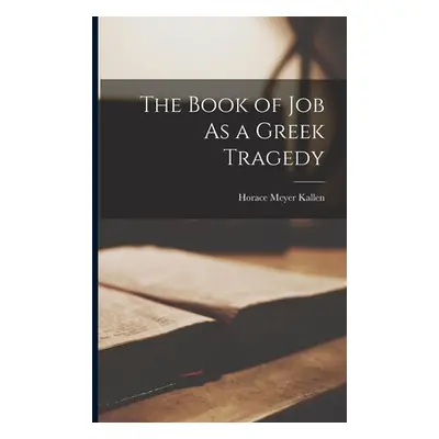 "The Book of Job As a Greek Tragedy" - "" ("Kallen Horace Meyer")