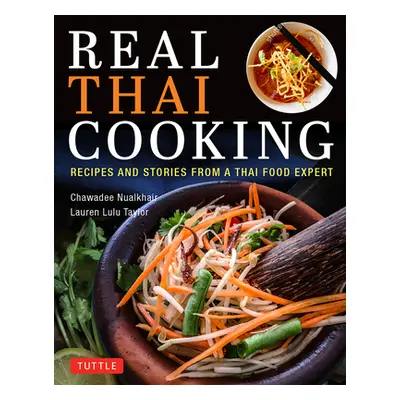 "Real Thai Cooking: Recipes and Stories from a Thai Food Expert" - "" ("Nualkhair Chawadee")