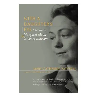 "With a Daughter's Eye: Memoir of Margaret Mead and Gregory Bateson, a" - "" ("Bateson Mary C.")