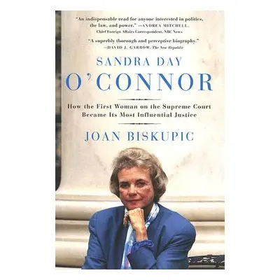 "Sandra Day O'Connor: How the First Woman on the Supreme Court Became Its Most Influential Justi