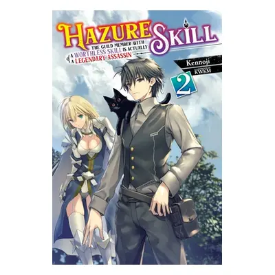 "Hazure Skill: The Guild Member with a Worthless Skill Is Actually a Legendary Assassin, Vol. 2 