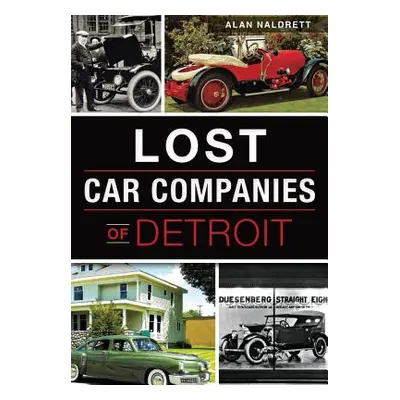 "Lost Car Companies of Detroit" - "" ("Naldrett Alan")