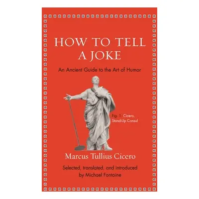 "How to Tell a Joke: An Ancient Guide to the Art of Humor" - "" ("Cicero Marcus Tullius")