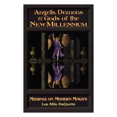 "Angels, Demons & Gods of the New Millennium" - "" ("DuQuette Lon Milo")