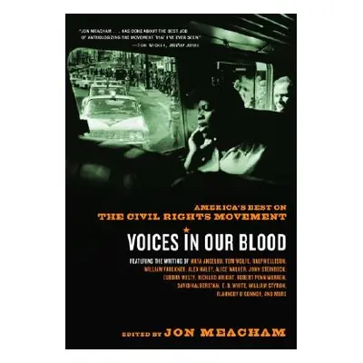 "Voices in Our Blood: America's Best on the Civil Rights Movement" - "" ("Meacham Jon")