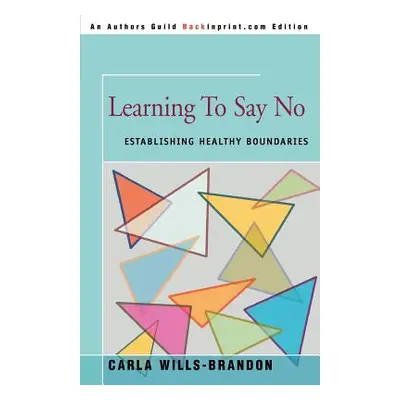 "Learning to Say No: Establishing Healthy Boundaries" - "" ("Wills-Brandon Carla")