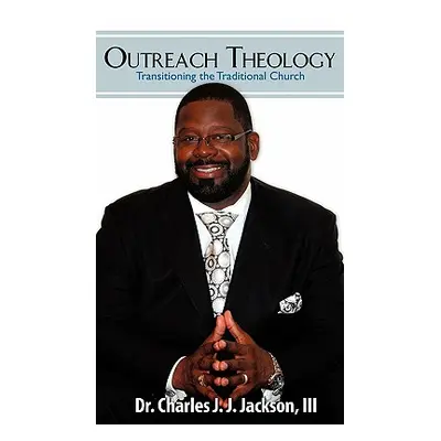 "Outreach Theology" - "" ("Jackson III Dr Charles J. J.")