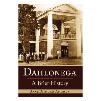 "Dahlonega: A Brief History" - "" ("Amerson Anne Dismukes")