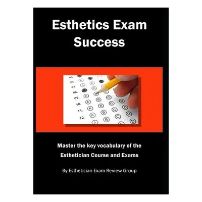 "Esthetics Exam Success: Master the Key Vocabulary of the Esthetician Course and Exams" - "" ("R