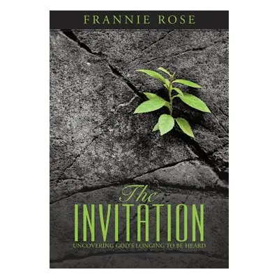 "The Invitation: Uncovering God's Longing to Be Heard" - "" ("Rose Frannie")