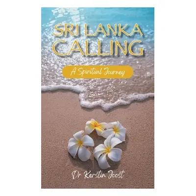 "Sri Lanka Calling: A Spiritual Journey" - "" ("Joost Kerstin")