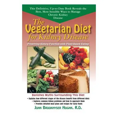 "The Vegetarian Diet for Kidney Disease: Preserving Kidney Function with Plant-Based Eating" - "