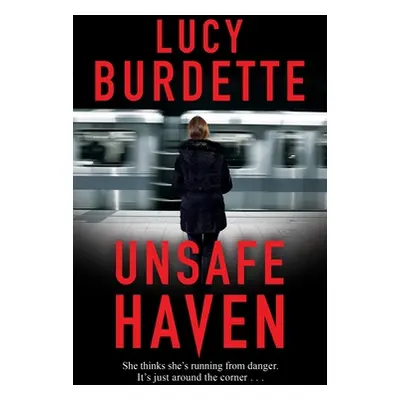 "Unsafe Haven" - "" ("Burdette Lucy")