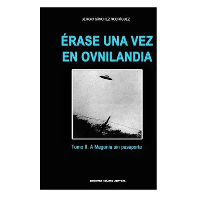 "?rase una vez en Ovnilandia. Tomo 2: A Magonia sin pasaporte" - "" ("Sanchez Rodriguez Sergio")