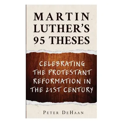 "Martin Luther's 95 Theses: Celebrating the Protestant Reformation in the 21st Century" - "" ("D