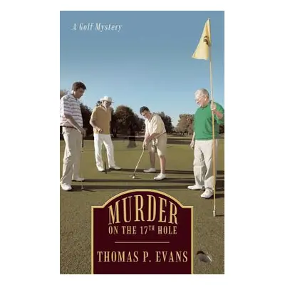 "Murder on the 17th Hole: A Golf Mystery" - "" ("Evans Thomas P.")