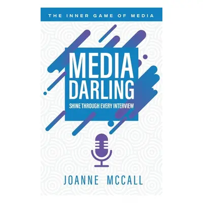 "Media Darling: Shine Through Every Interview" - "" ("McCall Joanne")