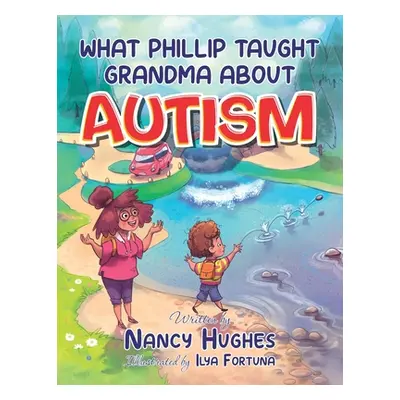 "What Phillip Taught Grandma about Autism" - "" ("Hughes Nancy")