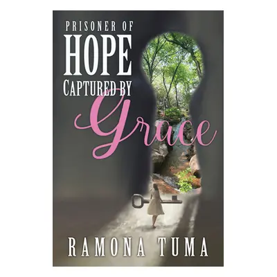 "Prisoner of Hope: Captured by Grace" - "" ("Tuma Ramona")