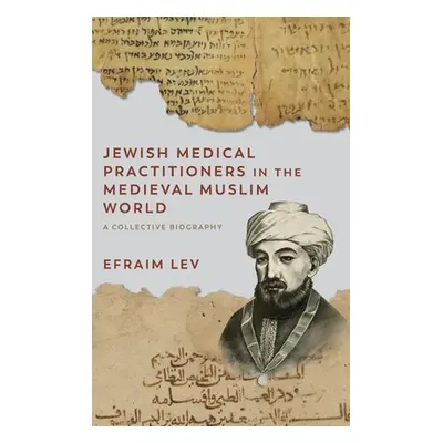 "Jewish Medical Practitioners in the Medieval Muslim World: A Collective Biography" - "" ("Lev E