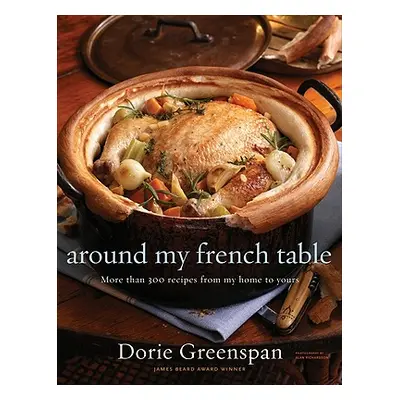 "Around My French Table: More Than 300 Recipes from My Home to Yours" - "" ("Greenspan Dorie")