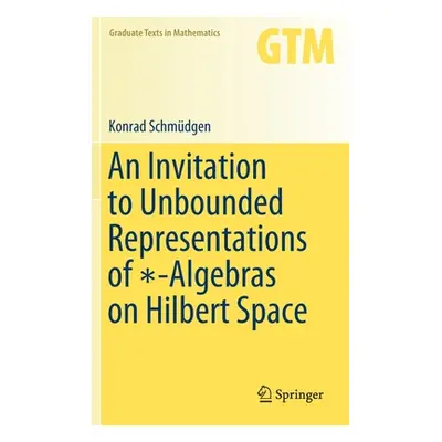 "An Invitation to Unbounded Representations of ∗-Algebras on Hilbert Space" - "" ("Schmdgen Konr