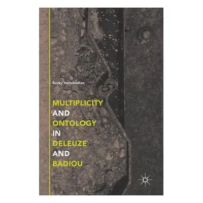 "Multiplicity and Ontology in Deleuze and Badiou" - "" ("Vartabedian Becky")