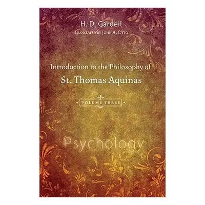 "Introduction to the Philosophy of St. Thomas Aquinas, Volume III: Psychology" - "" ("Gardeil H.