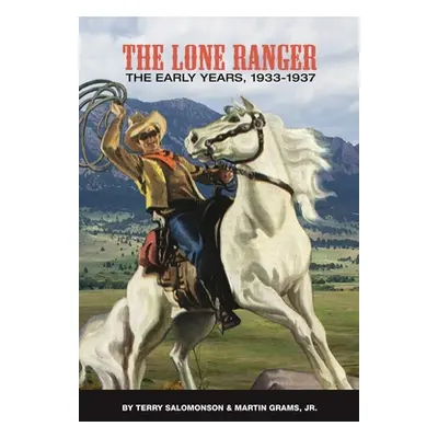 "The Lone Ranger: The Early Years, 1933 - 1937 (hardback)" - "" ("Salomonson Terry")