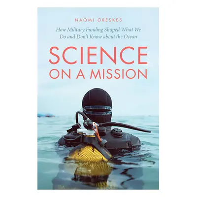 "Science on a Mission: How Military Funding Shaped What We Do and Don't Know about the Ocean" - 