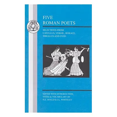 "Five Roman Poets: Selections from Vergil, Horace, Tibullus and Ovid" - "" ("Gould H. E.")