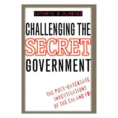 "Challenging the Secret Government: The Post-Watergate Investigations of the CIA and FBI" - "" (