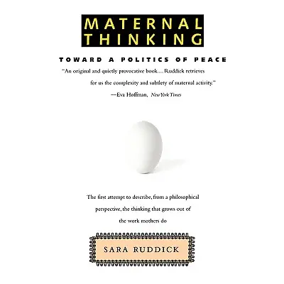 "Maternal Thinking: Toward a Politics of Peace" - "" ("Ruddick Sara")