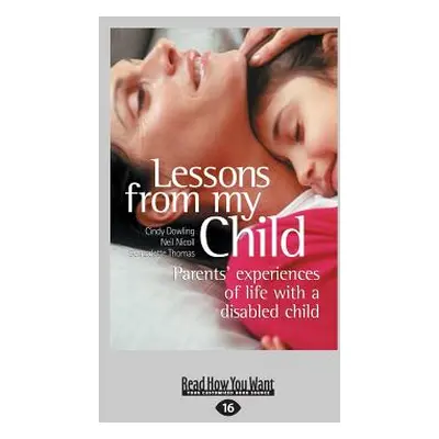 "Lessons from My Child: Parents' Experiences of Life with a Disabled Child (Large Print 16pt)" -