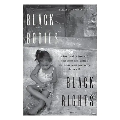 "Black Bodies, Black Rights: The Politics of Quilombolismo in Contemporary Brazil" - "" ("Farfn-