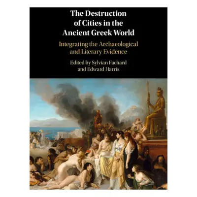 "The Destruction of Cities in the Ancient Greek World: Integrating the Archaeological and Litera