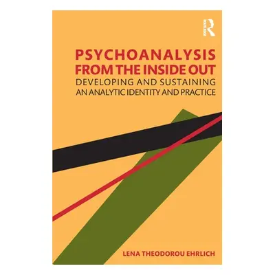 "Psychoanalysis from the Inside Out: Developing and Sustaining an Analytic Identity and Practice