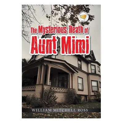 "The Mysterious Death of Aunt Mimi" - "" ("Ross William Mitchell")