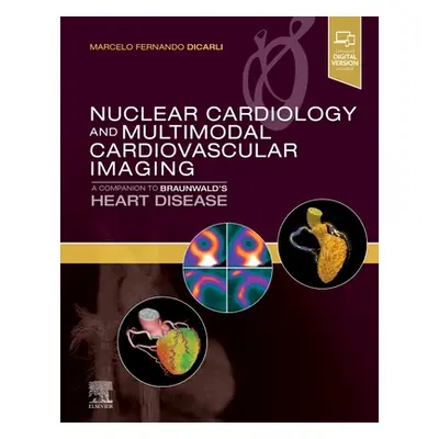 "Nuclear Cardiology and Multimodal Cardiovascular Imaging: A Companion to Braunwald's Heart Dise