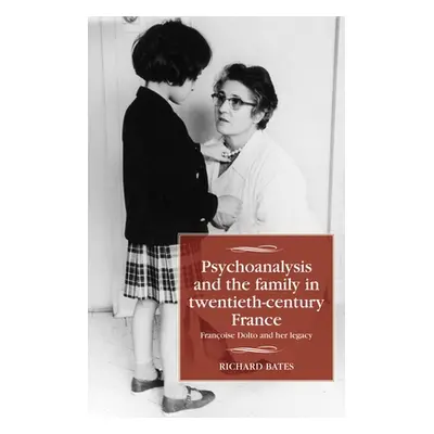 "Psychoanalysis and the Family in Twentieth-Century France: Franoise Dolto and Her Legacy" - "" 