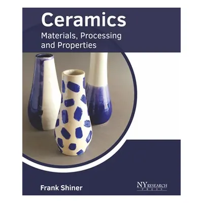 "Ceramics: Materials, Processing and Properties" - "" ("Shiner Frank")