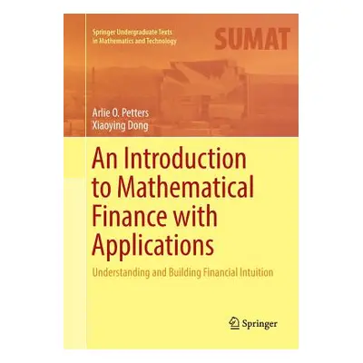 "An Introduction to Mathematical Finance with Applications: Understanding and Building Financial