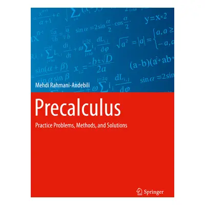 "Precalculus: Practice Problems, Methods, and Solutions" - "" ("Rahmani-Andebili Mehdi")