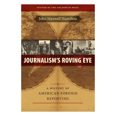 "Journalism's Roving Eye: A History of American Foreign Reporting" - "" ("Hamilton John Maxwell"